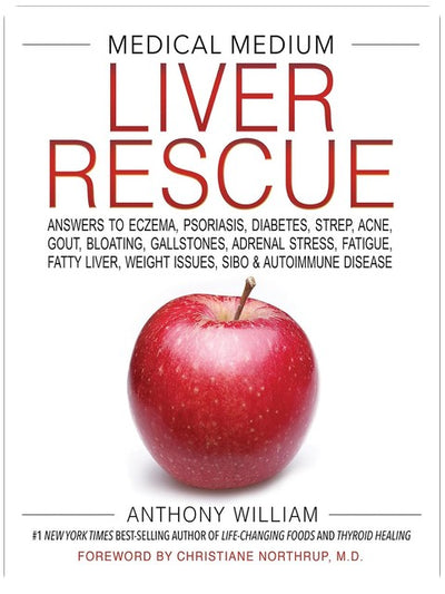 Medical Medium Liver Rescue: Answers to Eczema, Psoriasis, Diabetes, Strep, Acne, Gout, Bloating, Gallstones, Adrenal Stress, Fatigue, Fatty Liver, Weight Issues, SIBO & Autoimmune Disease