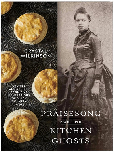 Praisesong for the Kitchen Ghosts: Stories and Recipes from Five Generations of Black Country Cooks