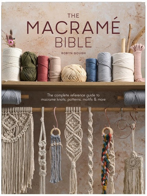The Macrame Bible: The complete reference guide to macrame knots, patterns, motifs and more