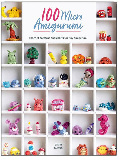 100 Micro Amigurumi: Crochet patterns and charts for tiny amigurumi
