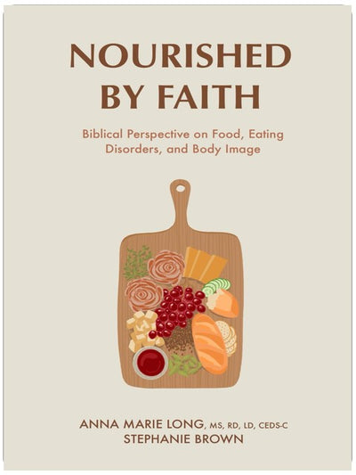 Nourished by Faith: Biblical Perspective on Food, Eating Disorders, and Body Image