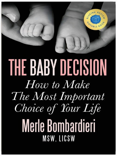 The Baby Decision: How to Make The Most Important Choice of Your Life