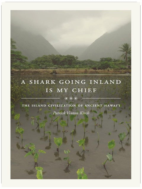 A Shark Going Inland Is My Chief: The Island Civilization of Ancient Hawai'i