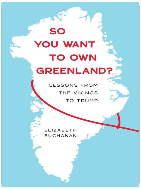 So You Want to Own Greenland?: Lessons from the Vikings to Trump