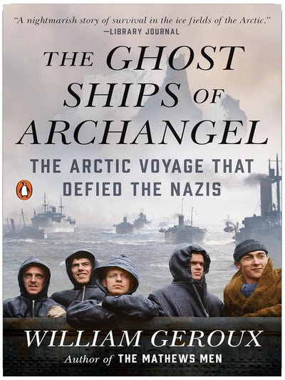 The Ghost Ships of Archangel: The Arctic Voyage That Defied the Nazis