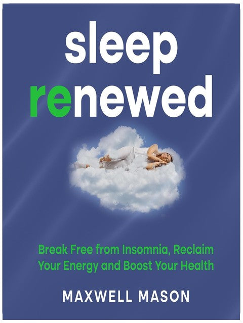 Sleep Renewed: Break Free from Insomnia, Reclaim Your Energy and Boost Your Health