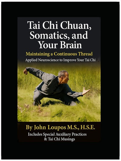 Tai Chi Chuan, Somatics, and Your Brain: Maintaining a Continuous Thread; Applied Neuroscience to Improve Your Tai Chi