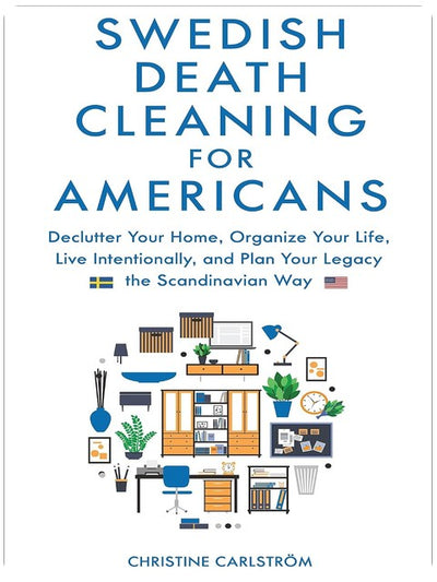 Le rangement suédois pour les Américains : désencombrer votre maison, organiser votre vie, vivre intentionnellement et planifier votre héritage à la scandinave