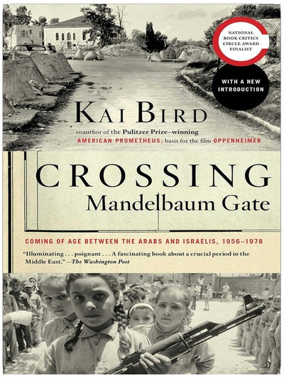 Crossing Mandelbaum Gate: Coming of Age Between the Arabs and Israelis, 1956-1978