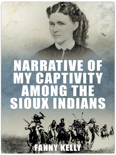 Narrative of My Captivity Among the Sioux Indians