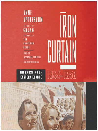 Iron Curtain: The Crushing of Eastern Europe, 1944-1956
