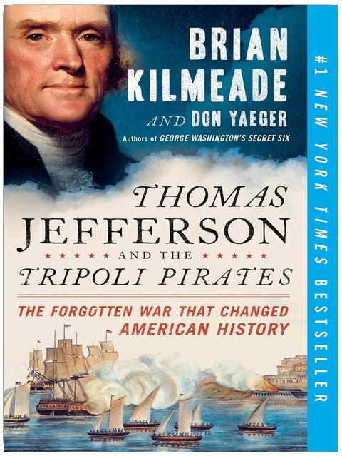Thomas Jefferson and the Tripoli Pirates: The Forgotten War That Changed American History
