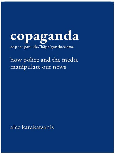 Copaganda: How Police and the Media Manipulate Our News