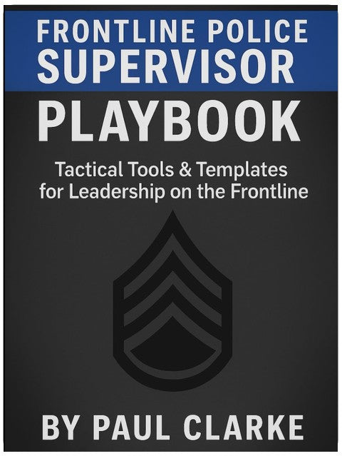 Frontline Police Supervisor Playbook: Tactical Tools & Templates for Leadership on the Frontline