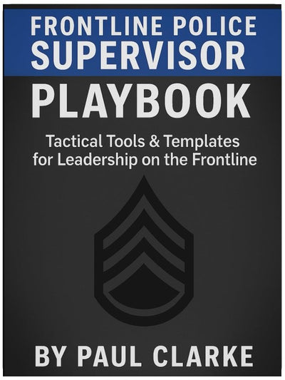 Frontline Police Supervisor Playbook: Tactical Tools & Templates for Leadership on the Frontline