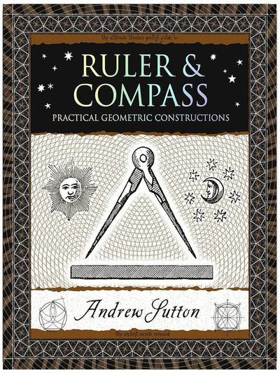 Ruler & Compass: Practical Geometric Constructions (Wooden Books North America Editions)