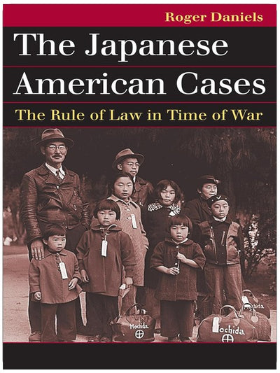 The Japanese American Cases: The Rule of Law in Time of War (Landmark Law Cases and American Society)