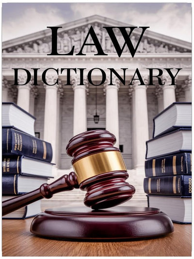 The Law Dictionary: For Law Students and Laymen (Legal Writing: Master the Craft of Clear Legal Communication Book 1)