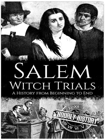 Salem Witch Trials: A History from Beginning to End