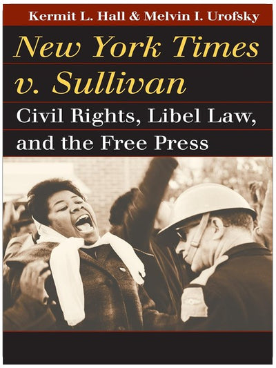 New York Times v. Sullivan: Civil Rights, Libel Law, and the Free Press (Landmark Law Cases and American Society)