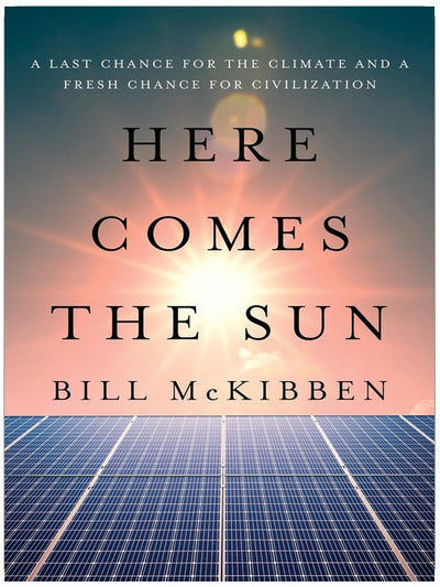 Here Comes the Sun: A Last Chance for the Climate and a Fresh Chance for Civilization