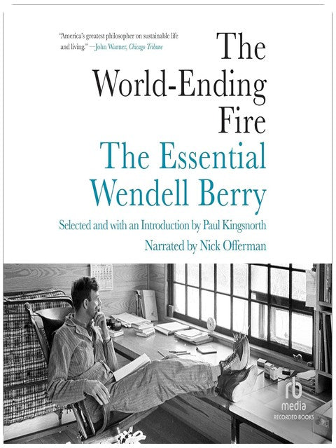 The World-Ending Fire: The Essential Wendell Berry