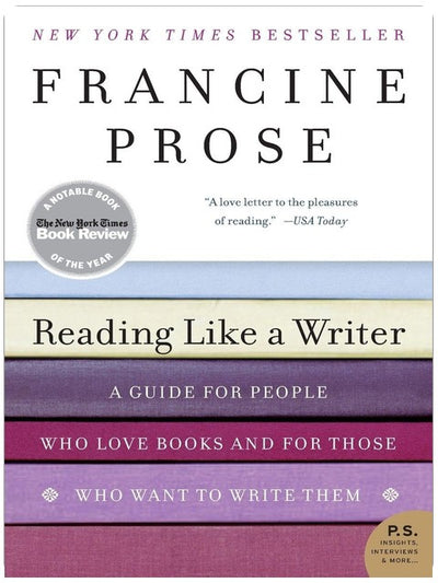 Reading Like a Writer: A Guide for People Who Love Books and for Those Who Want to Write Them ― Literary Essays on Close Reading and Creative Craft (P.S.)