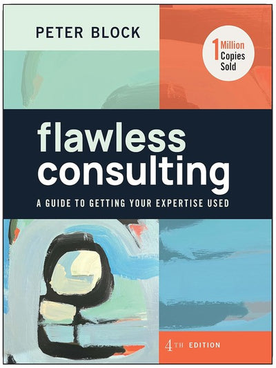 Flawless Consulting: A Guide to Getting Your Expertise Used