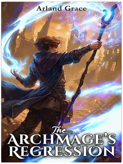 The Archmage's Regression Book 1: An OPMC LitRPG