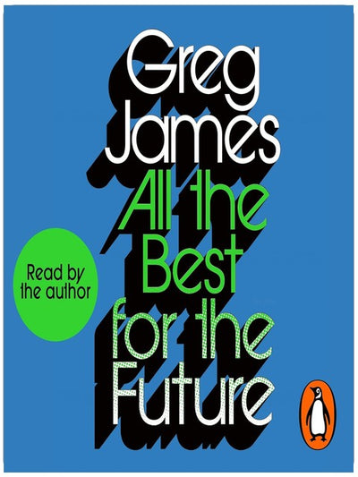 All the Best for the Future: Growing Up Without Growing Old - The #1 Sunday Times Bestselling Guide to Adulting