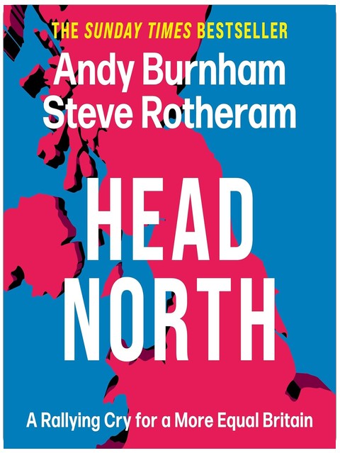 Head North: Prime Minister Andy Burnham's Ambitious Plan to Help Fix Britain - The Sunday Times Bestseller