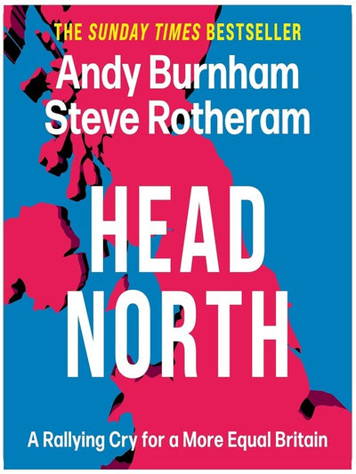 Head North: Prime Minister Andy Burnham's Ambitious Plan to Help Fix Britain - The Sunday Times Bestseller