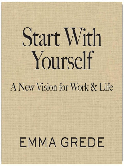 Start With Yourself: A New Vision for Work & Life