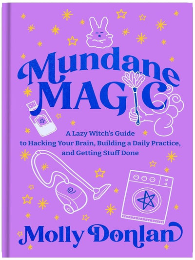 Magie du quotidien : le guide d'une sorcière paresseuse pour pirater son cerveau, mettre en place une pratique quotidienne et accomplir ses tâches.