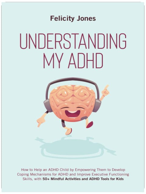 Understanding My ADHD: How to Help an ADHD Child Discover Their Talents, Improve Executive Functioning Skills and Develop Coping Mechanisms for ADHD With 50+ Mindful Activities & ADHD Tools for Kids